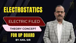 Lec-4 | Electric Field, Electric Field Lines & Field Intensity  | Class 12 Physics | UP Board & JEE