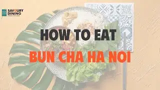 How to eat Bun Cha Ha Noi