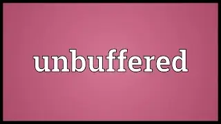 Unbuffered Meaning