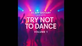 DJ JeFF #37 - Try Not to Dance volume 1