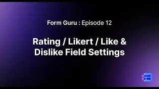 Episode 12 - Rating / Likert / Like & Dislike Field Settings