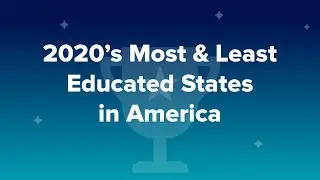 2020&rsquo;s Most & Least Educated States in America