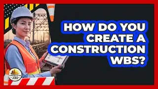 How Do You Create A Construction WBS?