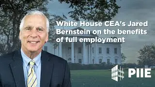 White House CEA&rsquo;s Jared Bernstein on the benefits of full employment