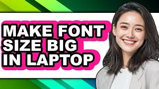 How to Make Font Size Big in Laptop (easy Method)