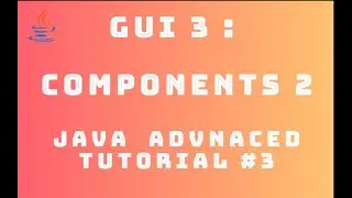 Java Advanced Tutorial 3 : GUI #3 - Components 2
