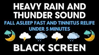 Fall Asleep Fast With Heavy Rain And Thunder - Black Screen | Rain Sound To Tinnitus Relife