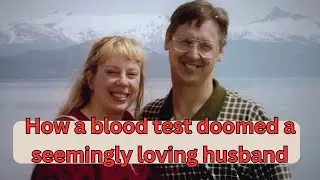 How a blood test doomed a seemingly loving husband