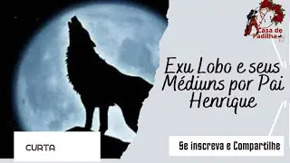 Caracter&iacute;sticas dos M&eacute;diuns de Exu Lobo por Pai Henrique @casadepadilha7
