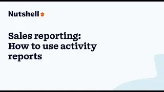 Sales reporting: How to use activity reports