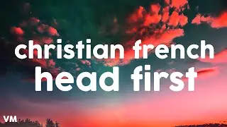 Christian French - head first (Lyrics)