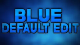 BEST BLUE DEFAULT EDIT!