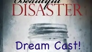 Beautiful Disaster Dream Cast!