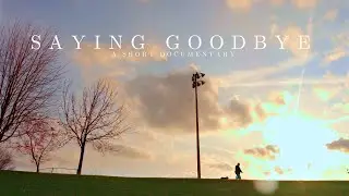 Saying Goodbye | A Short Documentary Film