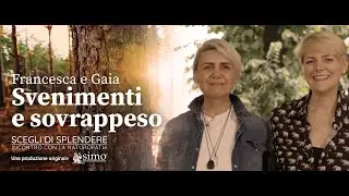 Francesca e Gaia: sovrappeso e cibo giusto - Scegli di Splendere - Incontro con la naturopatia