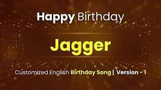 Jagger - Happy Birthday | Customized Birthday Song