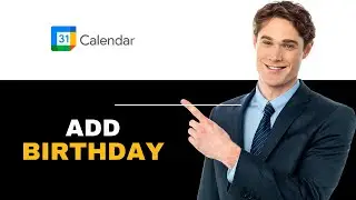 How to Add Birthdays in Google Calendar 2025