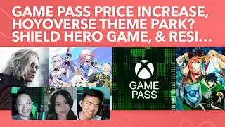 Xbox Game Pass Price increase, HoYoverse theme park? Shield Hero game, and Resident Evil Scary?
