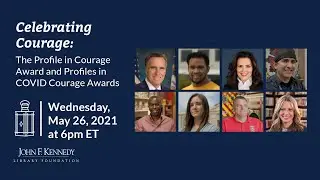 Celebrating Courage: The Profile in Courage Award and Profiles in COVID Courage Awards