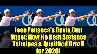 Joao Fonseca's Davis Cup Upset: How He Beat Stefanos Tsitsipas & Qualified Brazil for 2026!