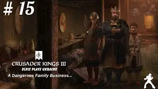 Crusader Kings 3  : Elvis Plays Ukraine - 15 -  Dangerous Family Business...