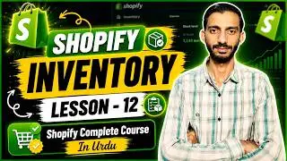 How to Manage Inventory in your Shopify Store - Lesson 12 | Shopify Tutorial for Beginners in Urdu