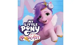 My Little Pony: The Podcast | Episode 2: A Crafternoon with Izzy Moonbow