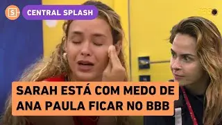 Sarah pede a eliminação de Ana Paula Renault do BBB 26 e confessa que está com medo dela ficar