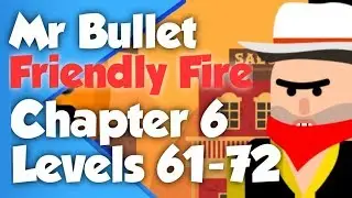 Mr Bullet Friendly Fire Chapter 6 (Levels 61-72) walkthrough