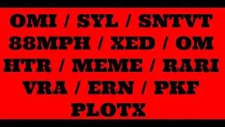 OMI / SYL / SNTVT / 88MPH / XED / OM / HTR / MEME / RARI / VRA / ERN / PKF / PLOTX