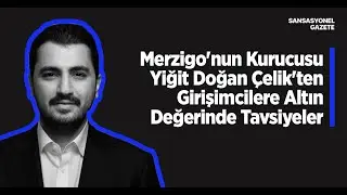 Merzigo'nun Kurucusu Yiğit Doğan &Ccedil;elik'ten Gen&ccedil; Girişimcilere Altın Değerinde Tavsiyeler