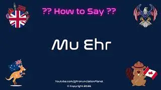 🌍🎤 How to Pronounce Mu Ehr? (CORRECTLY) | Pronunciation Planet