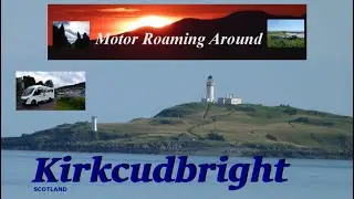 Motor Roaming Around - Kirkcudbright, Dumfries & Galloway #motorhome #motorhoming #kirkcudbright