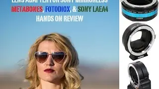 Адаптеры объективов Sony A6000, a7ii, a7s, a7 с использованием Metabones, Fotodiox и Sony LAEA4 от Джейсона Ланье