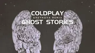 Coldplay - Ghost Stories [Greynova Album Remix]