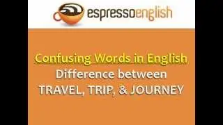 Difference between TRAVEL, TRIP, & JOURNEY: Confusing Words in English