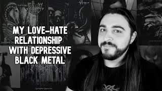 My Love-Hate Relationship with Depressive Black Metal
