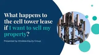 What happens to the cell tower lease if I want to sell my property?