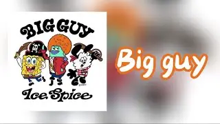 Ice Spice- Big Guy (from The SpongeBob Movie) [SOUR LYRICS]