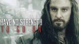 ϟ Have no strength to go on || Thorin Oakenshield