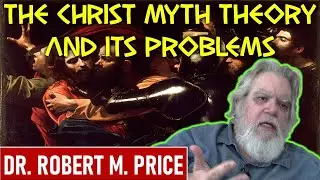 The Christ Myth Theory and its Problems - Dr. Robert M. Price 2X PHD