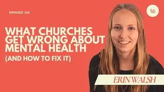 #104 - A Holistic Path to Mental Health: Erin Walsh on the Mind, Body, & Soul l The Sowers Podcast