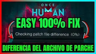 C&oacute;mo SOLUCIONAR El Problema De Once Human Comprobaci&oacute;n De La Diferencia Del Archivo De Parche (2025)
