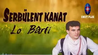 Serb&uuml;lent Kanat - Lo B&acirc;rti / Dinlenme Rekoru Kıran K&uuml;rt&ccedil;e Şarkılar Stranen Kurdi ✔