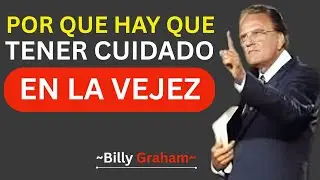 ¿POR QUÉ HAY QUE TENER CUIDADO EN LA VEJEZ MEJOR DISCURSO DE MOTIVACIÓN  / Billy Graham
