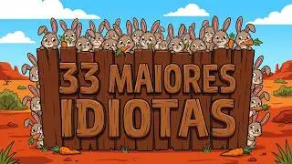 33 Maiores Idiotas da História Mundial