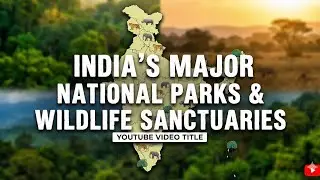INDIA:MAJOR NATIONAL PARKS AND WILDLIFE SANCTUARIES|ONE SHOT