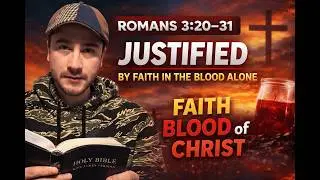 Romans 3:20&ndash;31 | Justified by Faith in the Blood Alone | Bible Scripture with Music (KJV)