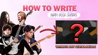 Writing Math Rock Guitar like Tim Henson, Manuel Gardner Fernandes & Ichika Nito UNDER 7 MINUTES!!