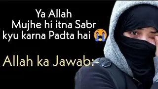 Mujhe hi Itna Sabr kyu Karna Padta hai 😭 || Sabr Motivational Video || Motivational Speech ||